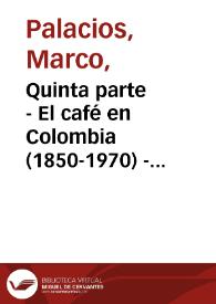 Quinta parte - El café en Colombia (1850-1970) - Cuarta edición | Biblioteca Virtual Miguel de Cervantes