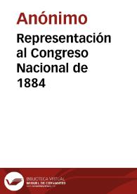 Representación al Congreso Nacional de 1884 | Biblioteca Virtual Miguel de Cervantes