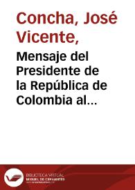 Mensaje del Presidente de la República de Colombia al Congreso Nacional: en las sesiones de 1916 | Biblioteca Virtual Miguel de Cervantes