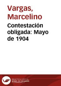 Contestación obligada: Mayo de 1904 | Biblioteca Virtual Miguel de Cervantes