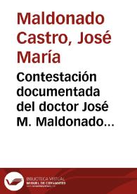 Contestación documentada del doctor José M. Maldonado Castro: a un impreso publicado por el señor Guillermo Plata, con el rubro Un Delíto | Biblioteca Virtual Miguel de Cervantes