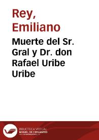 Muerte del Sr. Gral  y Dr. don Rafael Uribe Uribe | Biblioteca Virtual Miguel de Cervantes