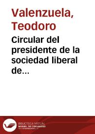 Circular del presidente de la sociedad liberal de salud pública, a los redactores de los periódicos de oposición: 15 de Enero de 1882 | Biblioteca Virtual Miguel de Cervantes