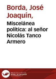 Miscelánea política: al señor Nicolás Tanco Armero | Biblioteca Virtual Miguel de Cervantes