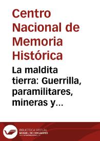 La maldita tierra: Guerrilla, paramilitares, mineras y conflicto armado en el departamento de Cesar | Biblioteca Virtual Miguel de Cervantes