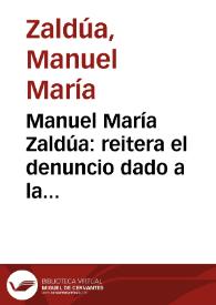 Manuel María Zaldúa: reitera el denuncio dado a la Asamblea Legislativa del Estado, el 15 de diciembre de 1872, contra el Magistrado Tribunal Superior, señor Felipe Silva | Biblioteca Virtual Miguel de Cervantes