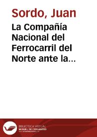 La Compañía Nacional del Ferrocarril del Norte ante la nación | Biblioteca Virtual Miguel de Cervantes