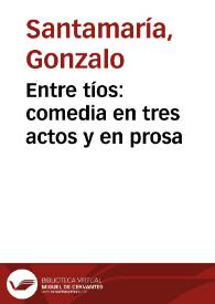 Entre tíos: comedia en tres actos y en prosa | Biblioteca Virtual Miguel de Cervantes