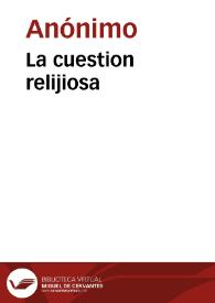 La cuestion relijiosa | Biblioteca Virtual Miguel de Cervantes