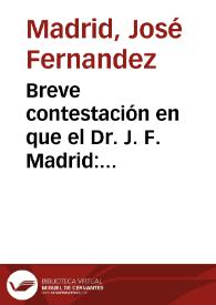 Breve contestación en que el Dr. J. F. Madrid: satisface con documentos a los cargos que le ha hecho el Sr. Restrepo en su Historia de Colombia | Biblioteca Virtual Miguel de Cervantes