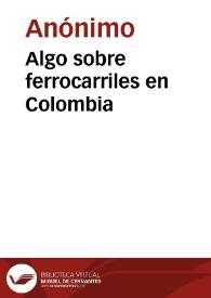 Algo sobre ferrocarriles en Colombia | Biblioteca Virtual Miguel de Cervantes