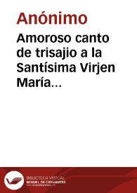 Amoroso canto de trisajio a la Santísima Virjen María en el misterio de su gloriosa Asunción a los cielos | Biblioteca Virtual Miguel de Cervantes