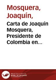 Carta de Joaquín Mosquera, Presidente de Colombia en 1830, al señor Felipe Larrazabal, autor de la obra títulada Vida de Bolívar | Biblioteca Virtual Miguel de Cervantes