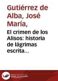 El crimen de los Alisos: historia de lágrimas escrita en verso | Biblioteca Virtual Miguel de Cervantes