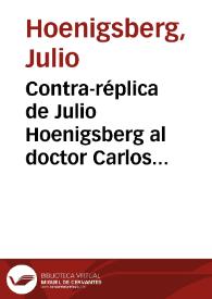 Contra-réplica de Julio Hoenigsberg al doctor Carlos N. Rodríguez, Patrono de los Primitivos Concesionarios del privilegio | Biblioteca Virtual Miguel de Cervantes