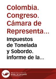 Impuestos de Tonelada y Sobordo. informe de la Comisión de la Honorable Camara de Representantes | Biblioteca Virtual Miguel de Cervantes