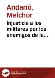 Injusticia a los militares por los enemigos de la Milicia y de la patria: ó bien sea el honor militar vindicado | Biblioteca Virtual Miguel de Cervantes