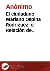 El ciudadano Mariano Ospina Rodríguez: o Relación de sus hechos, i compendio de sus principios | Biblioteca Virtual Miguel de Cervantes