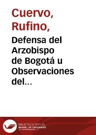 Defensa del Arzobispo de Bogotá u Observaciones del doctor Rufino Cuervo al cuaderno titulado El Arzobispo de Bogotá ante la nación | Biblioteca Virtual Miguel de Cervantes