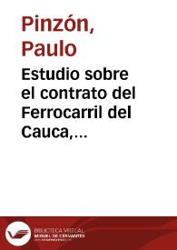 Estudio sobre el contrato del Ferrocarril del Cauca, celebrado por la Compañía del Ferrocarril del Pacífico con el Gobierno Nacional | Biblioteca Virtual Miguel de Cervantes