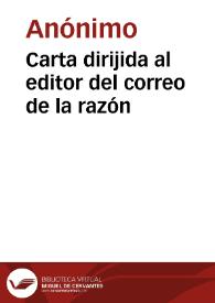 Carta dirijida al editor del correo de la razón | Biblioteca Virtual Miguel de Cervantes