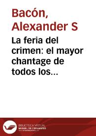 La feria del crimen: el mayor chantage de todos los siglos | Biblioteca Virtual Miguel de Cervantes