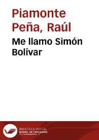 Me llamo Simón Bolívar | Biblioteca Virtual Miguel de Cervantes