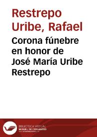 Corona fúnebre en honor de José María Uribe Restrepo | Biblioteca Virtual Miguel de Cervantes