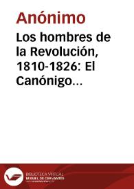 Los hombres de la Revolución, 1810-1826: El Canónigo José Cortés Madariaga; El General Emparán | Biblioteca Virtual Miguel de Cervantes