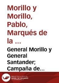 General Morillo y General Santander; Campaña de Pacificación de 1816; Campaña Libertadora de 1819: precedidas de una noticia biográfica del primero | Biblioteca Virtual Miguel de Cervantes