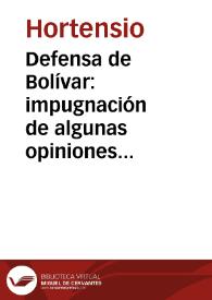 Defensa de Bolívar: impugnación de algunas opiniones que acerca del Libertador espresa don Ricardo Palma en su opúsculo Monteagudo i Sánchez Carrión | Biblioteca Virtual Miguel de Cervantes