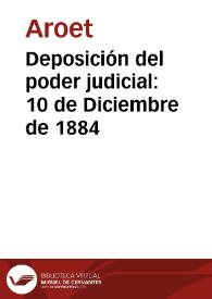 Deposición del poder judicial: 10 de Diciembre de 1884 | Biblioteca Virtual Miguel de Cervantes