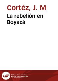 La rebelión en Boyacá | Biblioteca Virtual Miguel de Cervantes