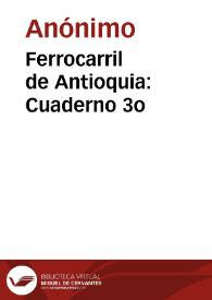 Ferrocarril de Antioquia: Cuaderno 3o | Biblioteca Virtual Miguel de Cervantes