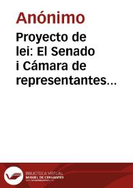 Proyecto de lei: El Senado i Cámara de representantes de la Nueva Granada reunidos en Congreso | Biblioteca Virtual Miguel de Cervantes