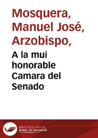 A la mui honorable Camara del Senado | Biblioteca Virtual Miguel de Cervantes