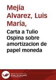 Carta a Tulio Ospina sobre amortizacion de papel moneda | Biblioteca Virtual Miguel de Cervantes