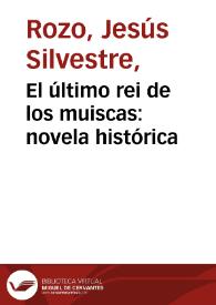 El último rei de los muiscas: novela histórica | Biblioteca Virtual Miguel de Cervantes