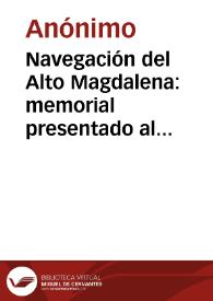 Navegación del Alto Magdalena: memorial presentado al Senado de Plenipotenciarios | Biblioteca Virtual Miguel de Cervantes