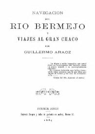 Navegación del río Bermejo y viajes al Gran Chaco / por Guillermo Araoz | Biblioteca Virtual Miguel de Cervantes