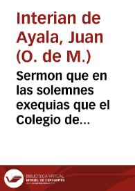 Sermon que en las solemnes exequias que el Colegio de la Vera-Cruz del Real Orden de Nuestra Señora de la Merced de la Uniuersidad de Salamanca celebro a la... inmortal memoria del Rmo. Señor N.P.M. Fr. Iuan Antonio de Velasco... Maestro General de tgodo el Sagrado, Real y Militar Orden General de tgodo el Sagrado, Real y Militar Orden / predico el P.M. Fr. Juan Interian de Ayala, del Claustro de la Universidad de Salamanca... | Biblioteca Virtual Miguel de Cervantes