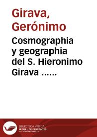 Cosmographia y geographia del S. Hieronimo Girava ... : en la qual se contiene la descripcion de todo el mundo y de sus partes, y particularmente de las yndias y tierra nueua, Islas de Espana y de las otras partes del mundo, con la nauegacion, longitud, latitud, grandeza y circuito de todas ellas : con tablas e instrumentos que dan à entender la distancia de las prouincias y puertos y la altura del Polo, ansi de dia como de noche | Biblioteca Virtual Miguel de Cervantes