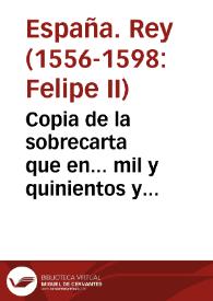 Copia de la sobrecarta que en... mil y quinientos y sesenta y ocho dió... Felipe Segundo para todas las justicias de sus reynos, de la cédula... que en... 1533... hizo en favor del Santo Oficio y sus ministros sobre las causas civiles y criminales... | Biblioteca Virtual Miguel de Cervantes