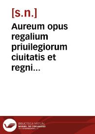 Aureum opus regalium priuilegiorum ciuitatis et regni Valentie cum historia cristianissimi regis Jacobi ipsius primi [con]quistatoris | Biblioteca Virtual Miguel de Cervantes