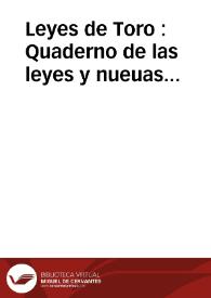 Leyes de Toro : Quaderno de las leyes y nueuas decisiones hechas y ordenadas en la ciudad de Toro sobre las dudas de derecho q[ue] continuamente solian y suele[n] ocurrir en estos Reynos: en que auia mucha diuersidad de opiniones entre los Doctores y letrados destos  Reynos | Biblioteca Virtual Miguel de Cervantes