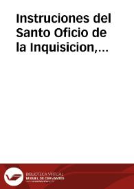 Instruciones del Santo Oficio de la Inquisicion, sumariamente, antiguas y nuevas / puestas por abecedario por Gaspar Isidro de Argüello ... | Biblioteca Virtual Miguel de Cervantes