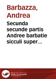 Secunda secunde partis Andree barbatie sicculi super secundo decretalium | Biblioteca Virtual Miguel de Cervantes