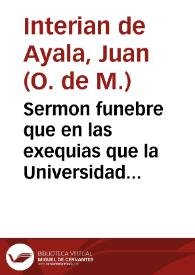 Sermon funebre que en las exequias que la Universidad de Salamanca celebró a la... memoria de... Diego de la Cueva y Aldana... / predicó Fr. Iuan Interian de Ayala, de el Real Orden de Nuestra Señora de la Merced... | Biblioteca Virtual Miguel de Cervantes