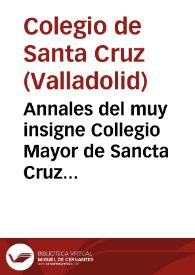 Annales del muy insigne Collegio Mayor de Sancta Cruz de Valladolid | Biblioteca Virtual Miguel de Cervantes