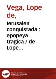 Ierusalen conquistada : epopeya tragica / de Lope Felis de Vega Carpio... | Biblioteca Virtual Miguel de Cervantes